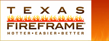 Texas Fireframe - Hotter Easier Better